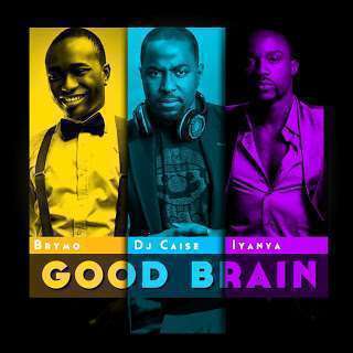 DJ Caise ft Brymo & Iyanya - Good Brains
