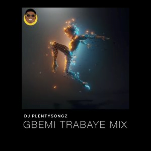 DJ PlentySongz - Gbemi Trabaye Mix